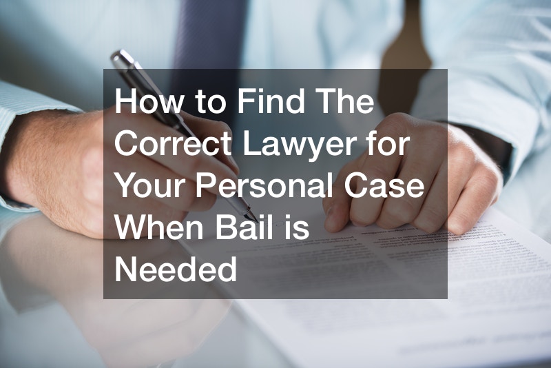 How to Find The Correct Lawyer for Your Personal Case When Bail is Needed