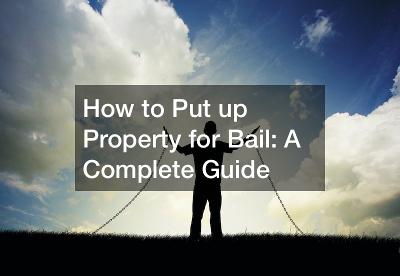 How to Put up Property for Bail: A Complete Guide