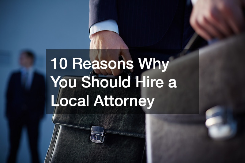 10 Reasons Why You Should Hire a Local Attorney